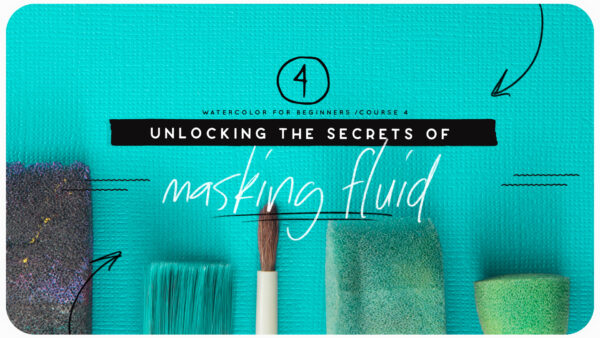 Uncovering the Secrets of Masking Fluid & Watercolor